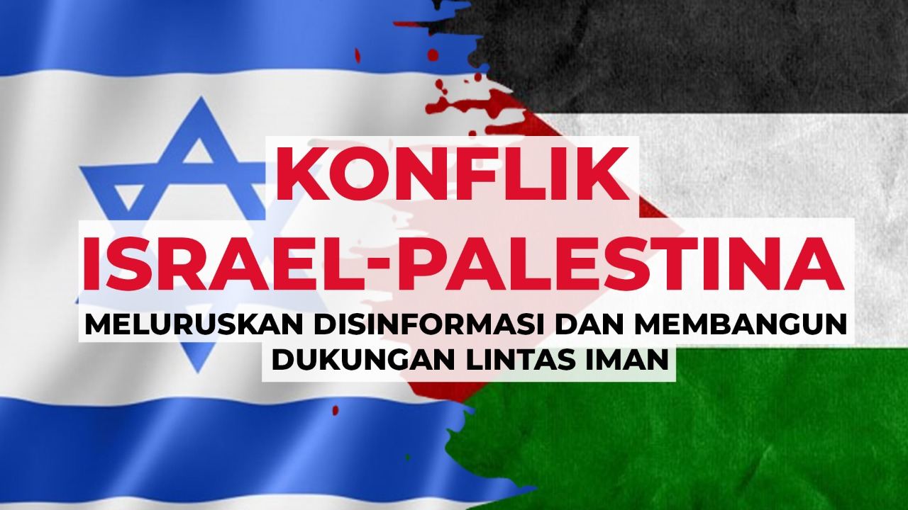  Konflik Israel-Palestina: Meluruskan Disinformasi dan Membangun Dukungan Lintas Iman