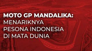 MotoGP Mandalika: Menariknya Pesona Indonesia di Mata Dunia