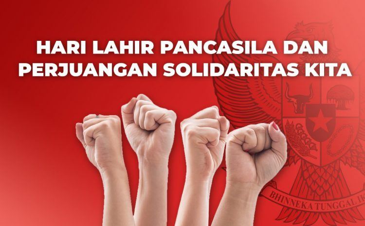  Hari Lahir Pancasila dan Perjuangan Solidaritas Kita