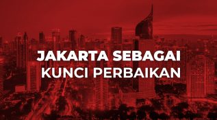 Jakarta sebagai Kunci Perbaikan