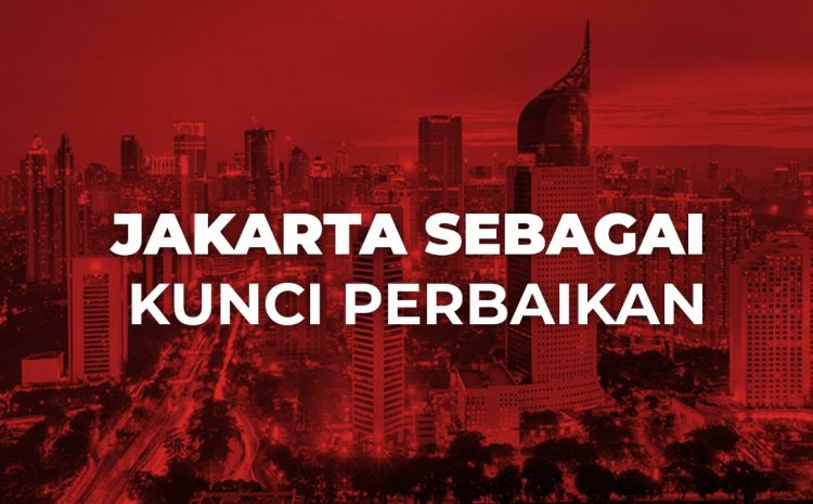  Jakarta sebagai Kunci Perbaikan